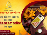 Những điều cần kiêng cữ khi mang bùa may mắn bên người